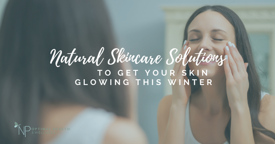 Natural Skincare Solutions To Get Your Skin Glowing This Winter